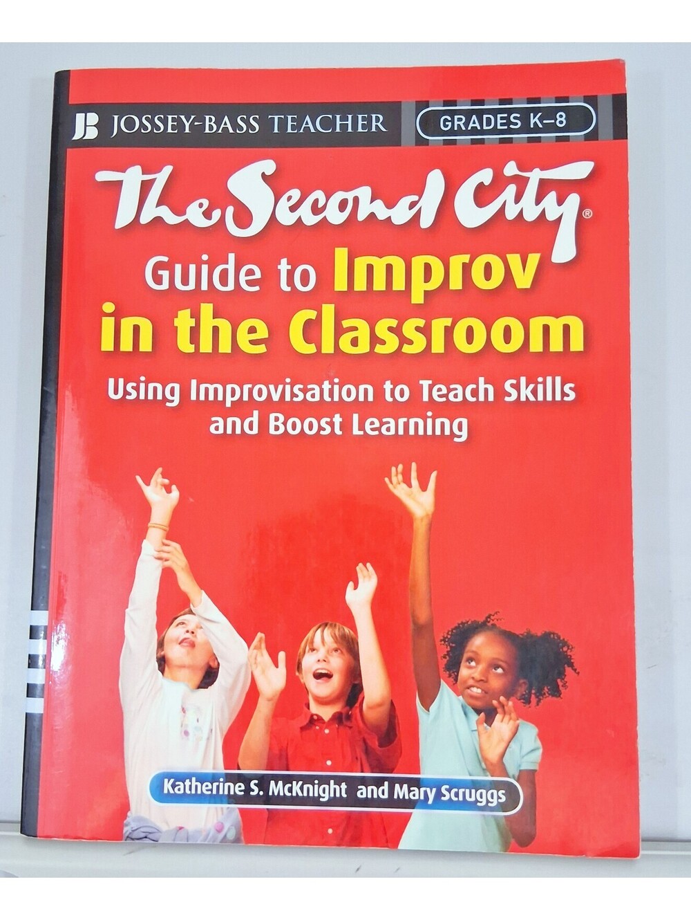 Second City Guide to Improv in the Classroom : Using Improvisation to Teach...